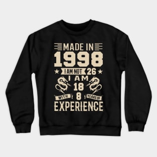 Made In 1998 I Am Not 26 I Am 18 With 8 Years Of Experience Crewneck Sweatshirt